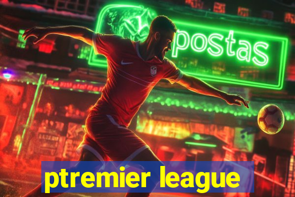 ptremier league