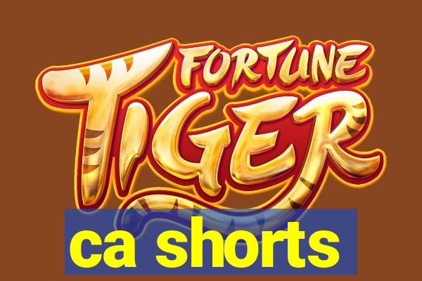 ca shorts