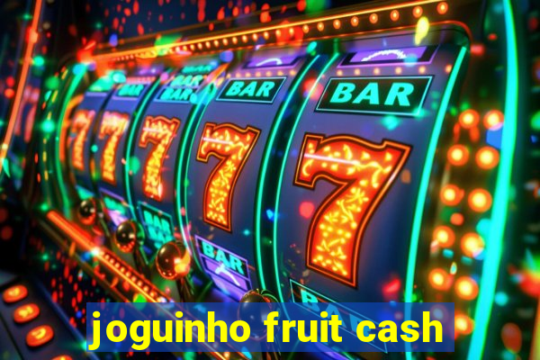 joguinho fruit cash