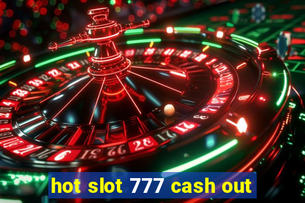 hot slot 777 cash out