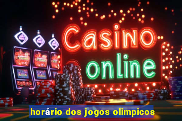 horário dos jogos olimpicos