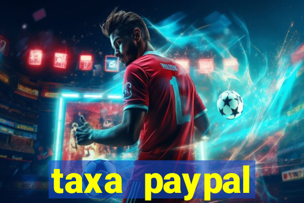 taxa paypal recebimento internacional