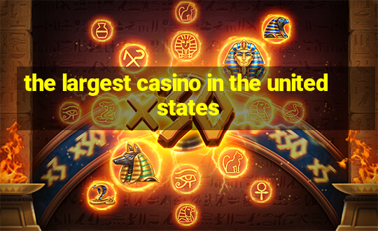 the largest casino in the united states