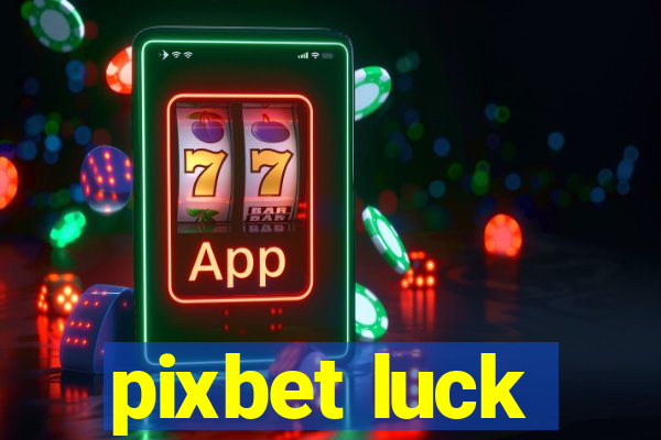 pixbet luck