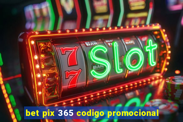 bet pix 365 codigo promocional