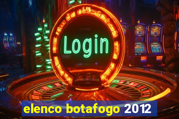 elenco botafogo 2012