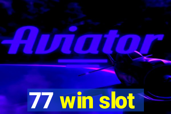 77 win slot