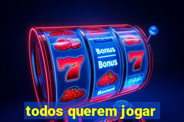 todos querem jogar