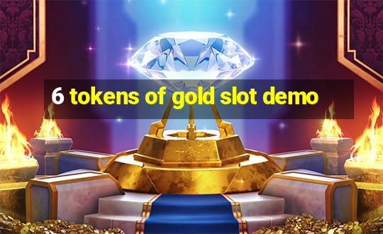 6 tokens of gold slot demo