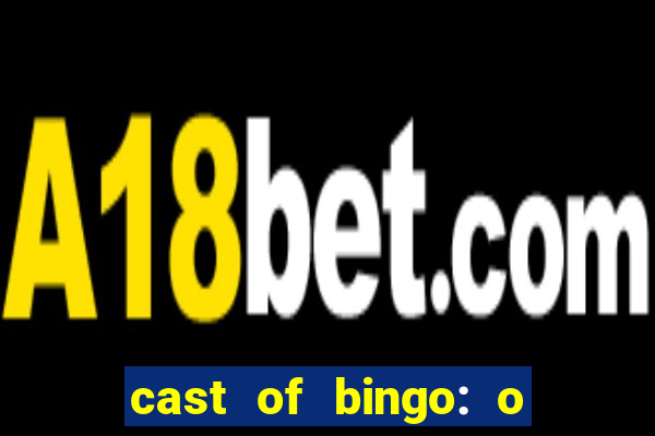 cast of bingo: o rei das manh?s