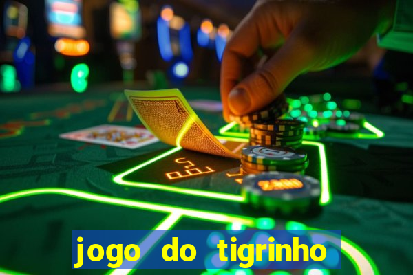 jogo do tigrinho ganha dinheiro