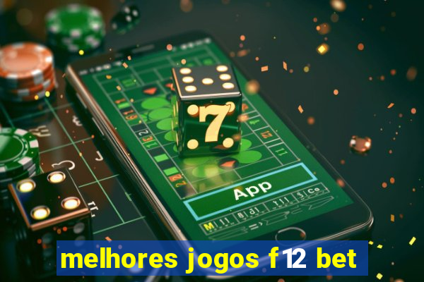 melhores jogos f12 bet