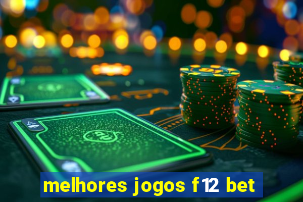 melhores jogos f12 bet