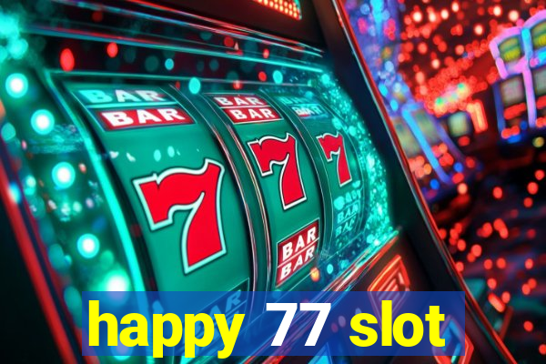 happy 77 slot