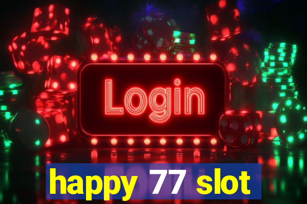 happy 77 slot