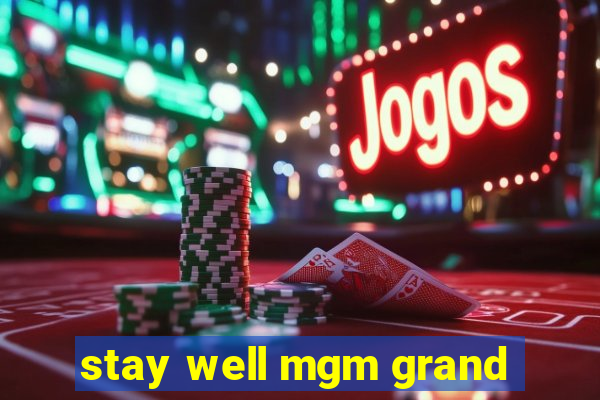 stay well mgm grand