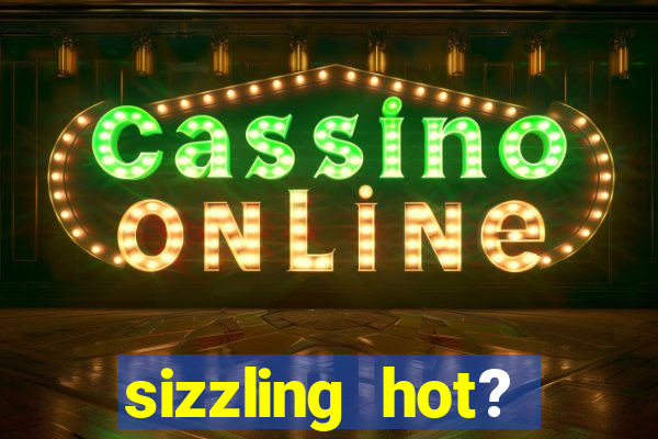 sizzling hot? deluxe slot