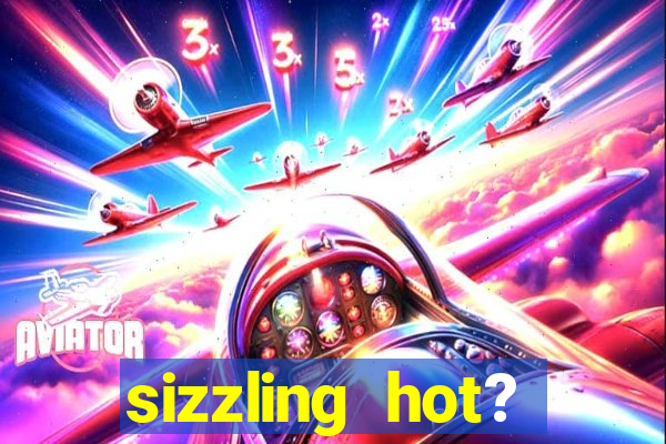 sizzling hot? deluxe slot