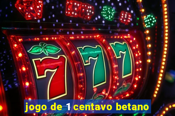 jogo de 1 centavo betano