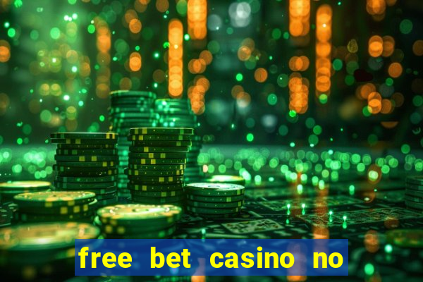 free bet casino no deposit required