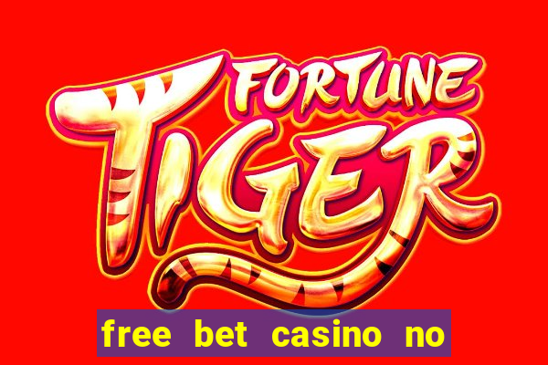 free bet casino no deposit required