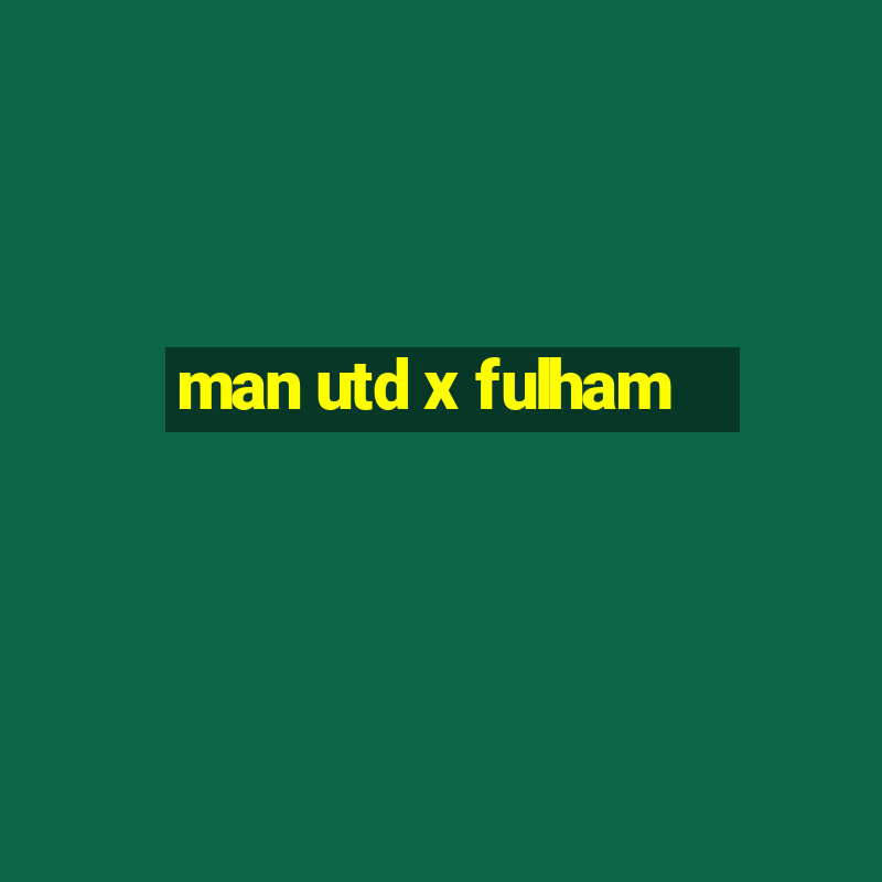 man utd x fulham