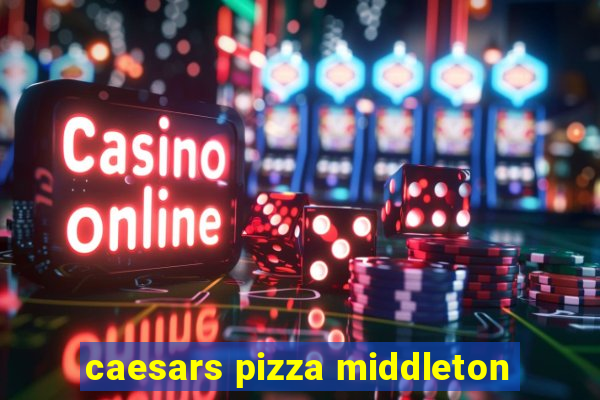 caesars pizza middleton