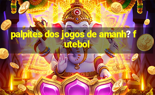 palpites dos jogos de amanh? futebol