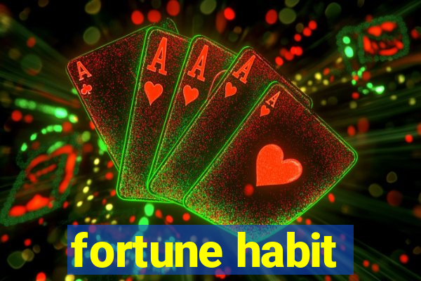 fortune habit