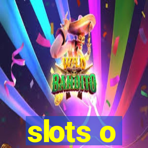 slots o