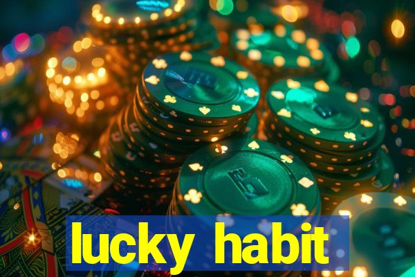 lucky habit