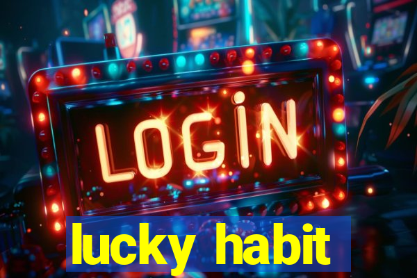 lucky habit