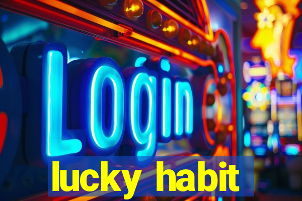 lucky habit