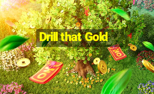 Drill that Gold