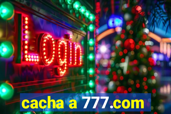 cacha a 777.com