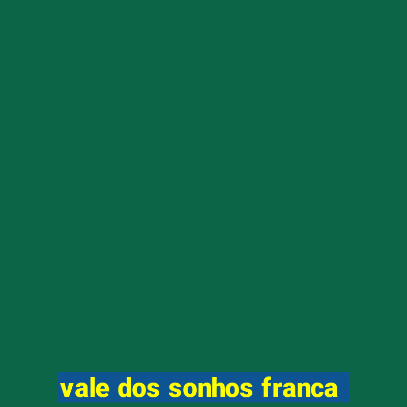 vale dos sonhos franca