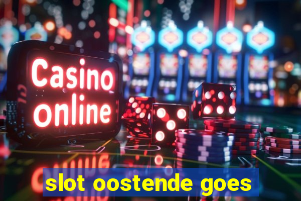 slot oostende goes