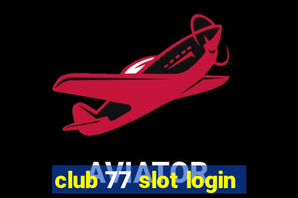 club 77 slot login