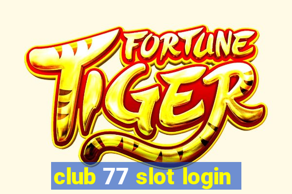 club 77 slot login