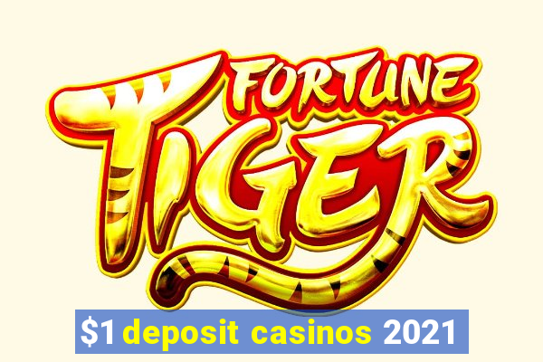 $1 deposit casinos 2021