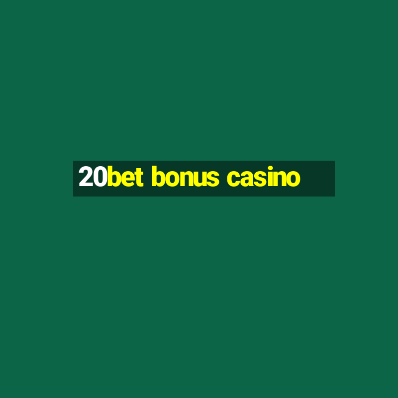 20bet bonus casino