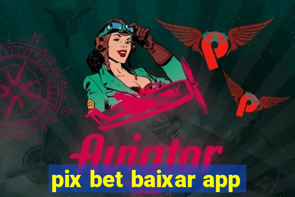 pix bet baixar app