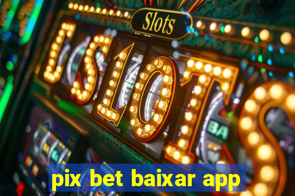 pix bet baixar app