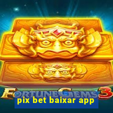 pix bet baixar app