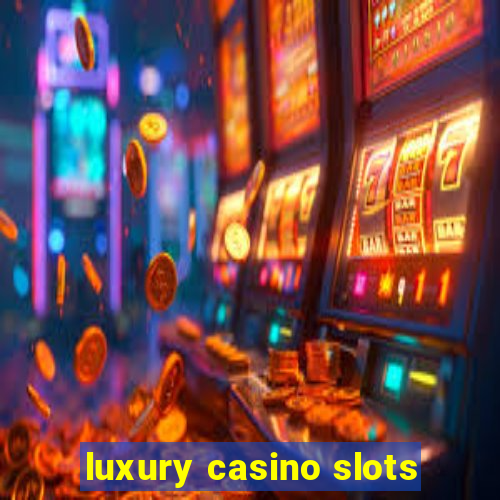 luxury casino slots