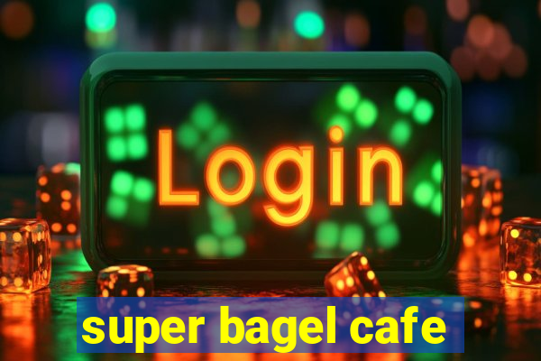 super bagel cafe