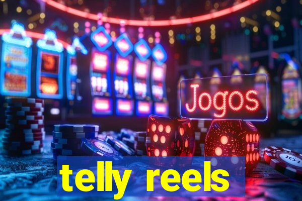 telly reels