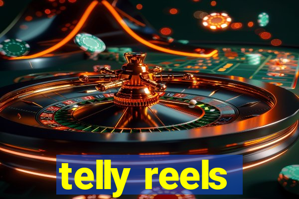 telly reels