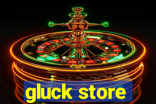 gluck store