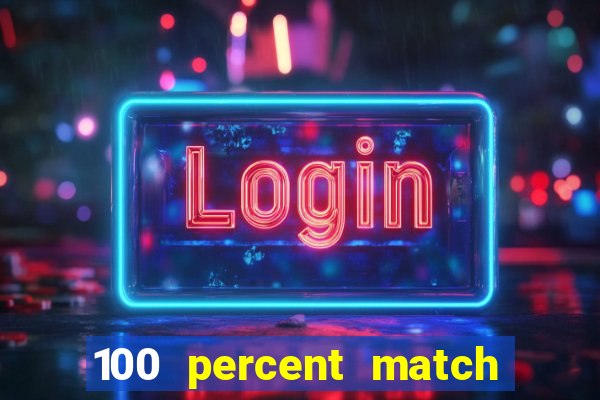 100 percent match casino bonuses